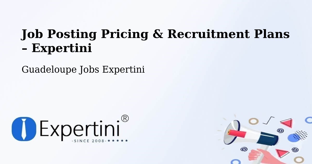 Job Posting Pricing & Recruitment Plans – Dalciat - Dalciat, Guadeloupe Jobs Expertini